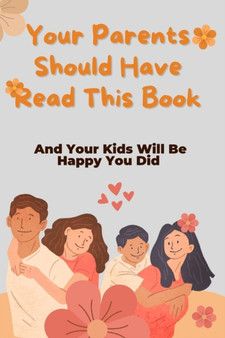 Your Parents Should Have Read This Book : And Your Kids Will Be Happy You Did