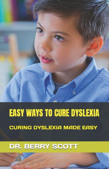 Easy Ways to Cure Dyslexia : Curing Dyslexia Made Easy