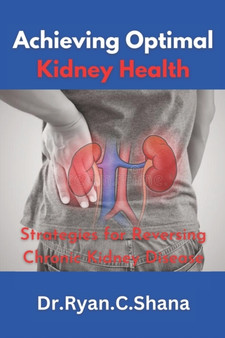 Achieving Optimal Kidney Health : Strategies for Reversing Chronic Kidney Disease