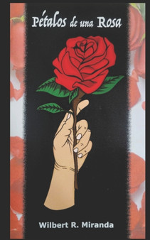 Petalos de una Rosa : Wilbert R. Miranda