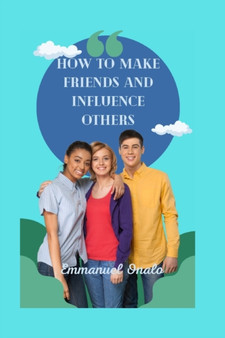 How To Make Friends And Influence Others