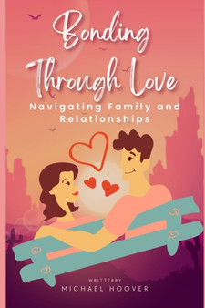 Bonding Through Love : Navigating Family and Relationships