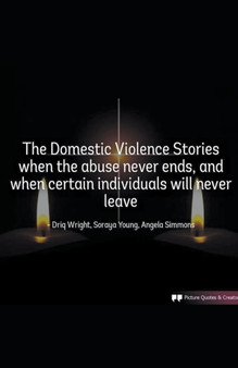The Domestic Violence Stories When The Abuse Never Ends