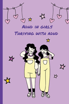 ADHD in Girls : Thriving with adhd: adhd in women