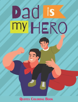 Dad is my hero quotes coloring book : Fathers day Coloring Book For Inspirational 45 Quotes For Father Day.