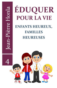 Eduquer Pour La Vie : Enfants Heureux, Familles Heureuses