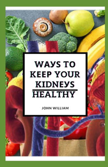 Ways to Keep Your Kidneys Healthy : All You Need To Know
