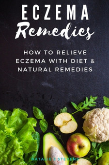 Eczema Remedies : How to Relieve Eczema With Diet & Natural Remedies