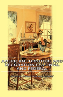 American Furniture And Decoration Colonial And Federal by Edward Stratton Holloway - Hardback