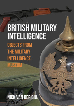 British Military Intelligence : Objects from the Military Intelligence Museum by Nick van der Bijl - Paperback