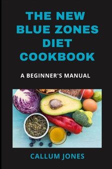 The New Blue Zones Diet CookBook : A Beginner's Manual