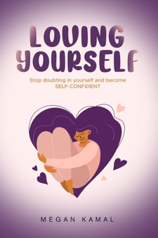 How to love yourself : Stop doubting in yourself and become self-confident