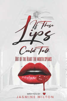 If These Lips Could Talk : Out of the Heart The Mouth Speaks