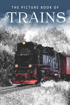The Picture Book of Trains : A Gift Book for Alzheimer's Patients and Seniors with Dementia : 4