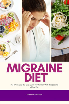 Migraine Diet : A 4-Week Step-by-Step Guide for Women, With Recipes and a Meal Plan