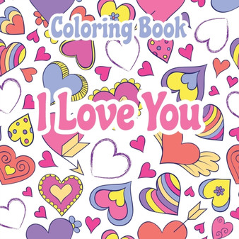 I Love You Coloring Book : Quote Coloring Books for Women, Love Quotes Inspirational Coloring Book