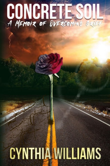 Concrete Soil : A Memoir of Overcoming Grief