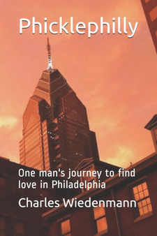 Phicklephilly : One man's journey to find love in Philadelphia
