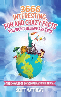 3666 Interesting, Fun And Crazy Facts You Won't Believe Are True - The Knowledge Encyclopedia To Win Trivia by Scott Matthews - Hardback