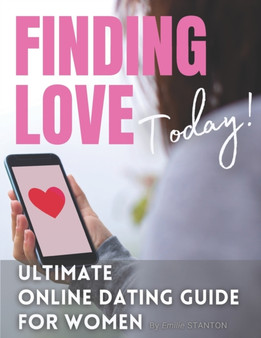 Finding Love Today : In The World of APPS and ONLINE DATING
