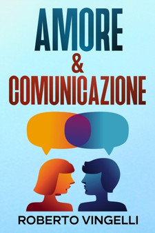 Amore & Comunicazione : Sviluppa il tuo potenziale di coppia