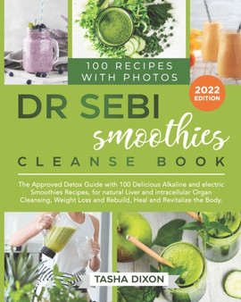 Dr. Sebi Smoothies Cleanse Book : The Approved Detox Guide with 100 Delicious Alkaline Smoothie Recipes for Natural Liver Cleansing, Fast Weight Loss, and Healing your Body