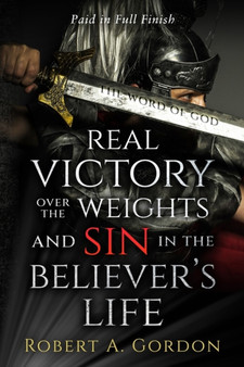 Real Victory Over the Weights and Sin in the Believer's Life : Paid in Full Finish