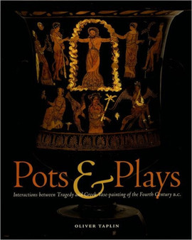 Pots and Plays - Interactions Between Tragedy Vase-Painting of the Fourth Century B.C by . Taplin - Hardback