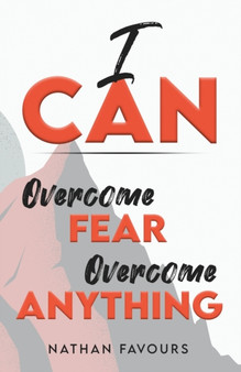 I Can : Overcome Fear, Overcome Anything