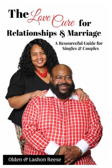 The Love Cure for Relationships & Marriage : A Resourceful Guide for Singles & Couples
