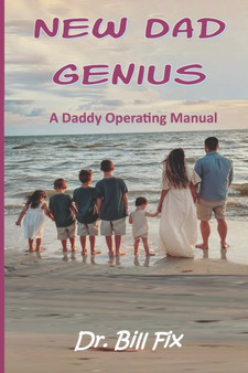 New Dad Genius : A Daddy Operating Manual
