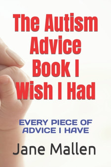 The Autism Book I Wish I Had : All of the advice I know!