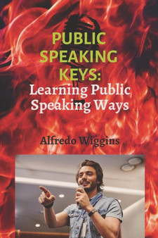 Public speaking keys : Learning Public Speaking Ways