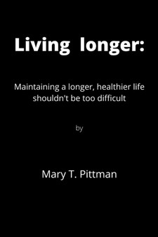 Living longer : Maintaining a longer, healthier life shouldn't be too difficult
