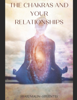 The Chakras and Your Relationships : Heal your energy; heal your relationship. : 1