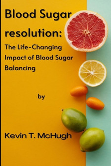Blood sugar resolution : The Life-Changing Impact of Blood Sugar Balancing