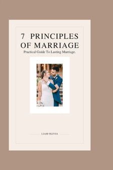 7 Principles of Marriage : Practical Guide To Lasting Marriage