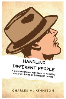 Handling different people : A comprehensive approach to handling all kinds of (Difficult) people.
