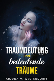 Traumdeutung und bedeutende Traume : Eine Reise in die Faszination von intensiven Traumerlebnissen