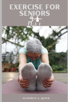 EXERCISE FOR SENIORS : Workout For Seniors To Maximize Energy And Improve Flexibility And Mobility