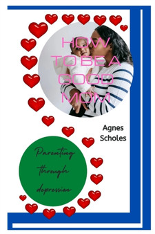 How to Be a Good Mom : Parenting Through Depression