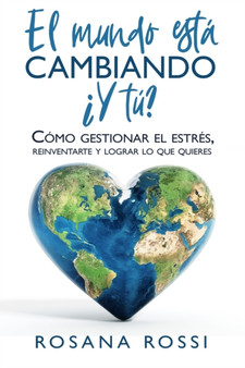 El mundo esta cambiando... ?Y tu? : Como gestionar el estres. Reinventarte y lograr lo que quieres