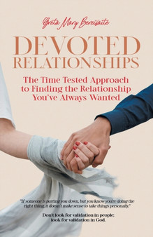 Devoted Relationships : The Time Tested Approach to Finding the Relationship You've Always Wanted