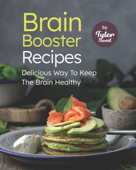 Brain Booster Recipes : Delicious Way To Keep The Brain Healthy