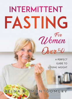 Intermittent Fasting For Women Over 50 : A perfect guide to losing weight