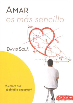 Amar es mas sencillo : Siempre que el objetivo sea amar: 2a Edicion