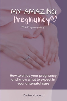 My amazing pregnancy : How to enjoy your pregnancy and know what to expect in your antenatal care My amazing pregnancy : How to enjoy your pregnancy and know what to expect in your antenatal care