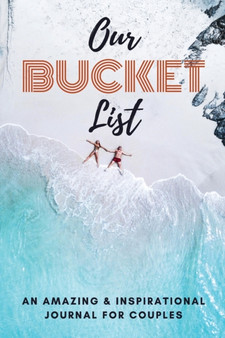 Couple Bucket List : An Amazing and Inspirational Journal for Couples Adventure Journal for Couples
