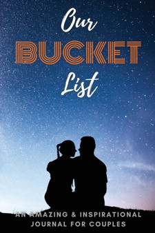 Our Adventure Bucket List : An Amazing and Inspirational Journal for Couples Adventure Journal for Couples