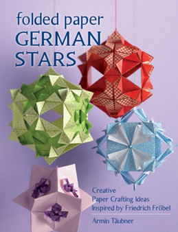 Folded Paper German Stars : Creative Papercrafting Ideas Inspired by Friedrich FroBel by Armin Taubner - Paperback